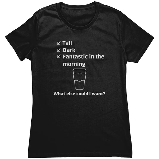 Women's funny Coffee Shirt - Tall and Dark